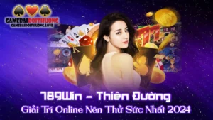 789Win – Thiên Đường Giải Trí Online Nên Thử Sức Nhất 2024