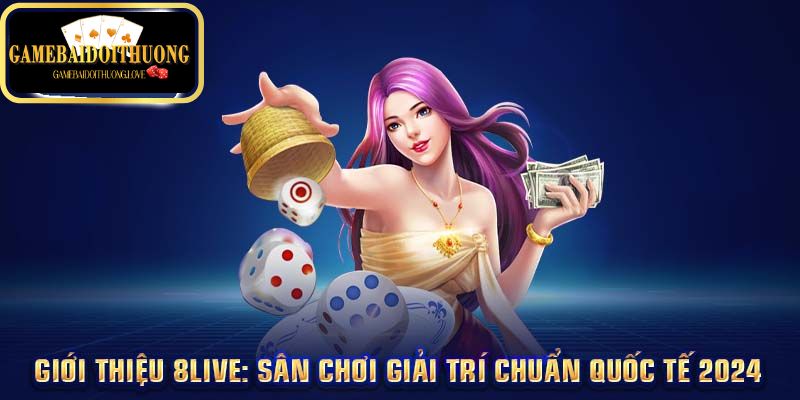 Đôi nét về nhà cái nổi tiếng 8Live 