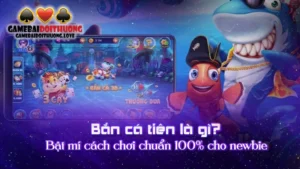 Bắn Cá Tiên Là Gì? Bật Mí Cách Chơi Chuẩn 100% Cho Newbie