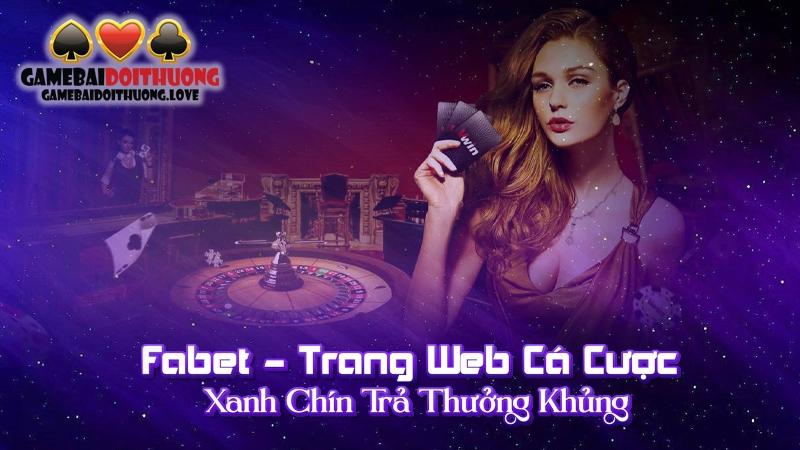 Fabet – Trang Web Cá Cược Xanh Chín Trả Thưởng Khủng