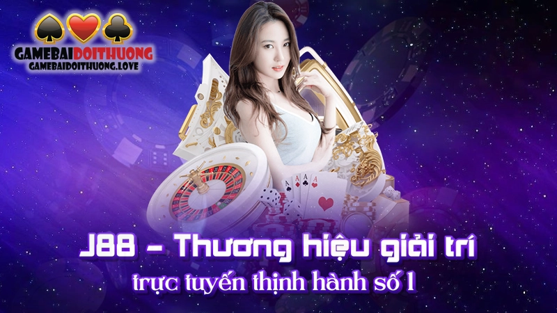 J88 - Thương hiệu giải trí trực tuyến thịnh hành số 2