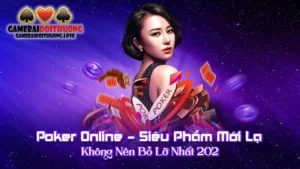 Poker Online – Siêu Phẩm Mới Lạ Không Nên Bỏ Lỡ Nhất 2024