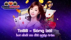 Ta88 – Sòng Bài Hot Nhất Ưu Đãi Ngập Tràn